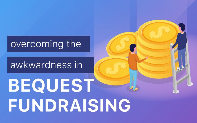 Overcoming the Awkwardness in Bequest Fundraising